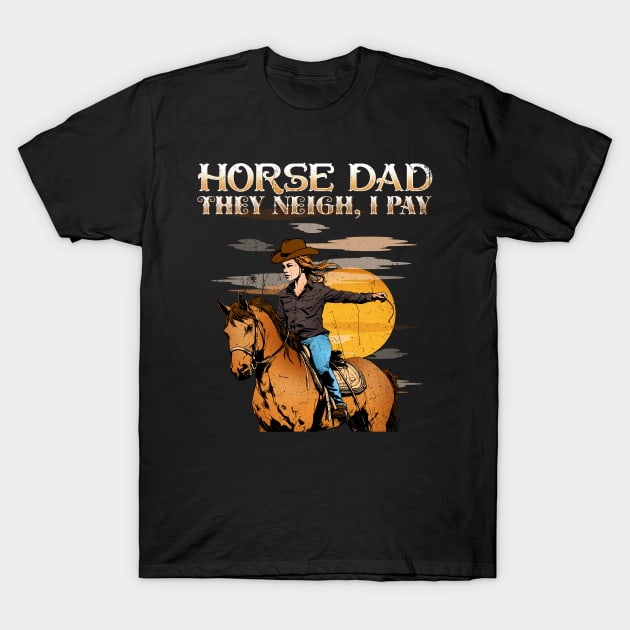 Horse Dad They Neigh I Pay I Funny Equestrian T-Shirt by biNutz